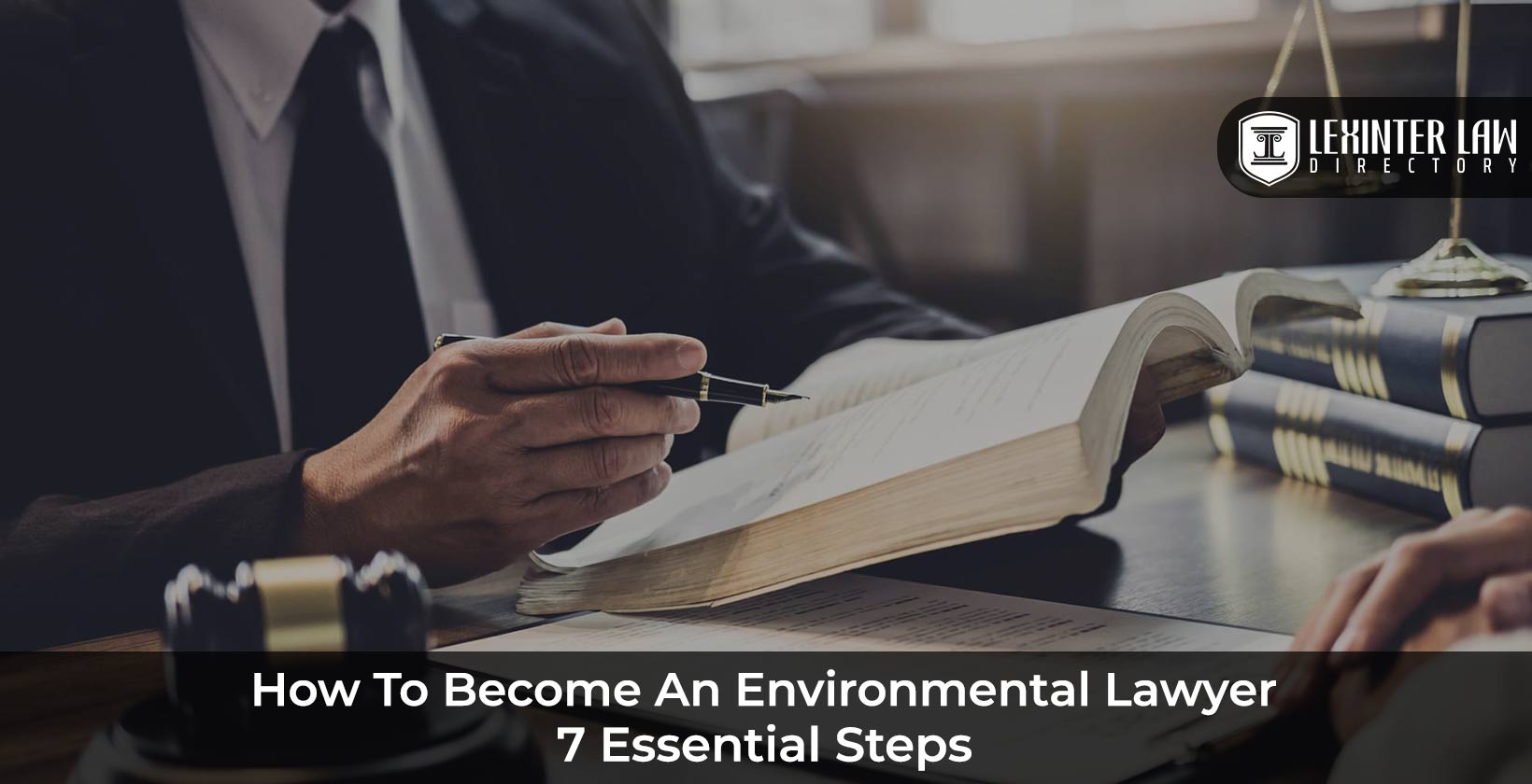 How to Become an Environmental Lawyer: Essential Steps to Start Your Legal Career