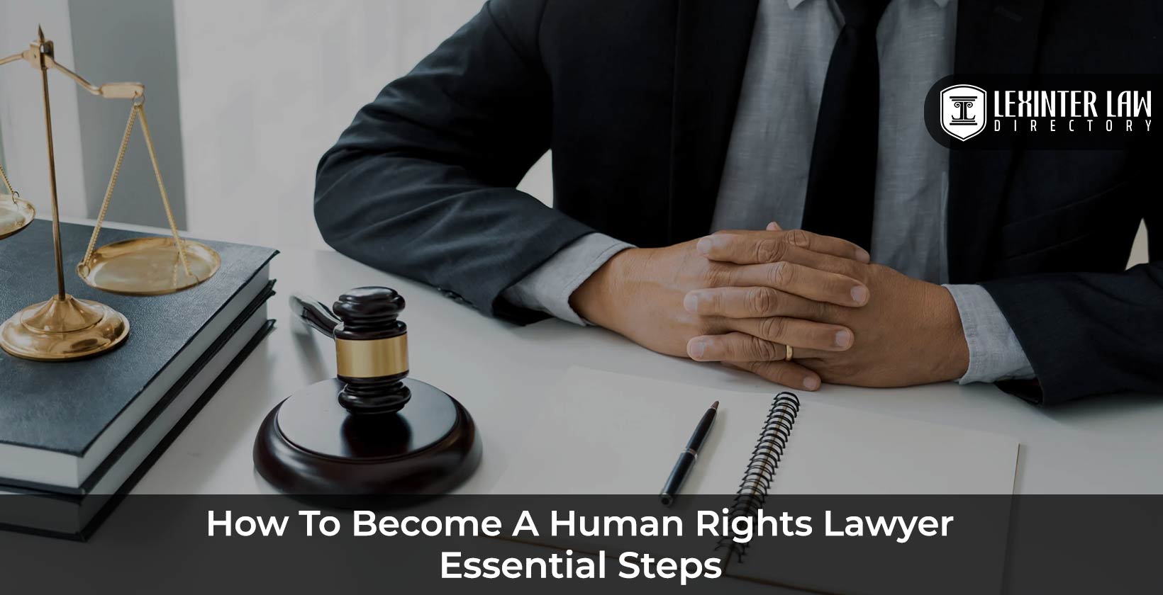How to Become a Human Rights Lawyer: Essential Steps and Education Requirements