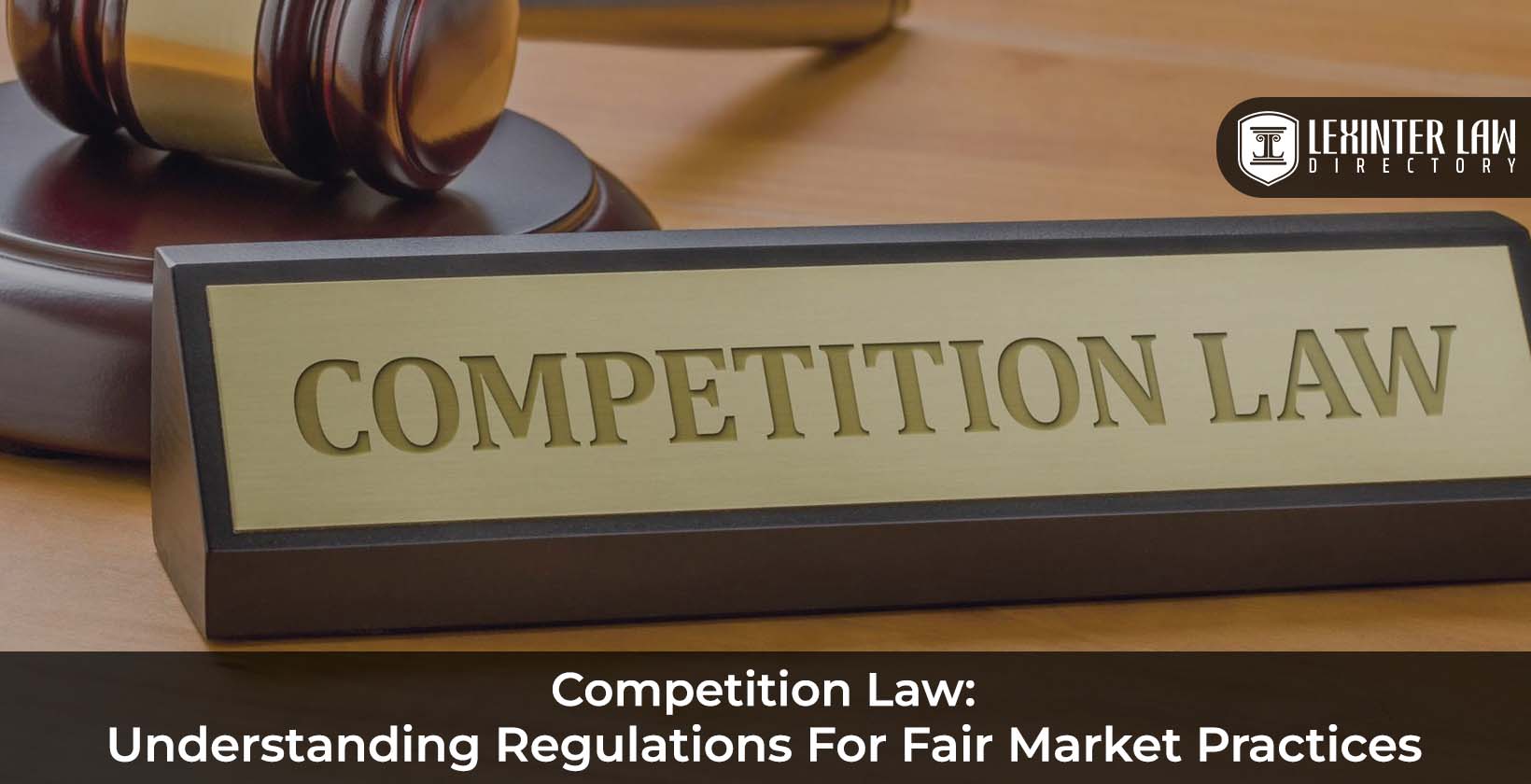 Competition Law: Understanding Regulations for Fair Market Practices
