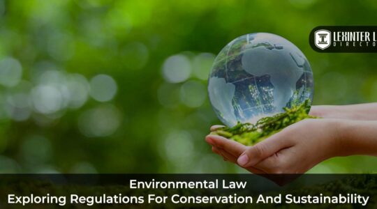 Environmental Law: Exploring Regulations for Conservation and Sustainability