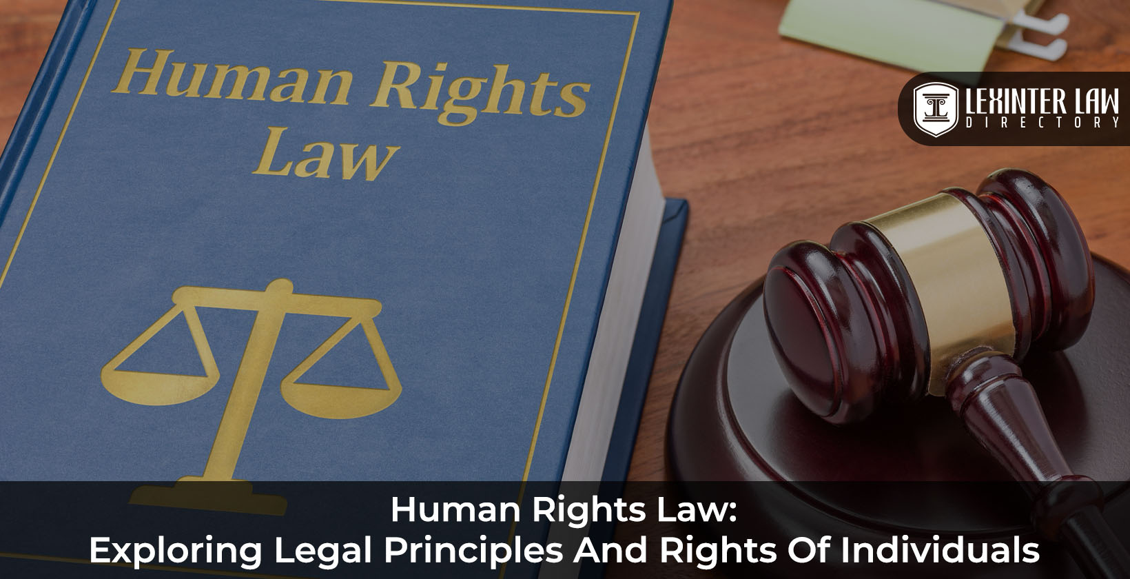 Human Rights Law: Exploring Legal Principles And Rights Of Individuals