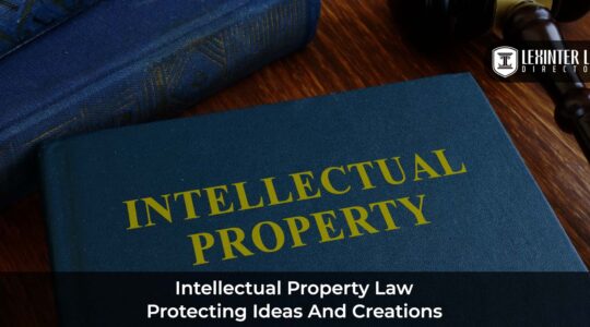 Intellectual Property Law: Protecting Ideas And Creations