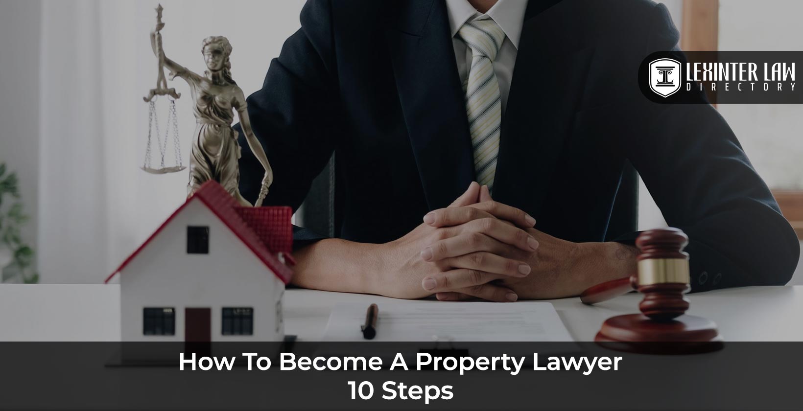 How to Become a Property Lawyer: Essential Steps and Requirements