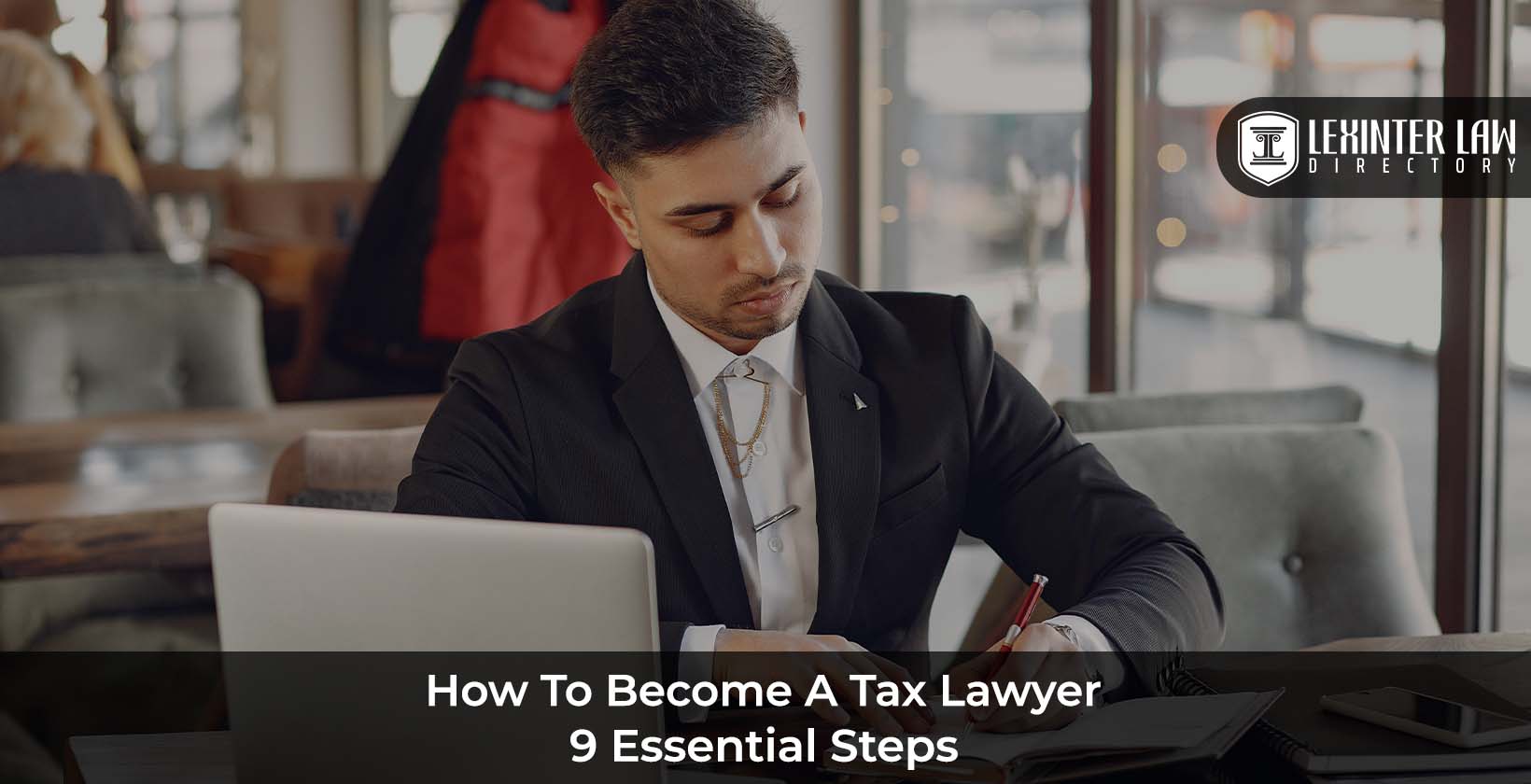 How to Become a Tax Lawyer: Education and Steps for a Tax Law Career